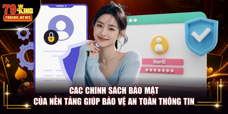 Các chính sách bảo mật của nền tảng giúp bảo vệ an toàn thông tin