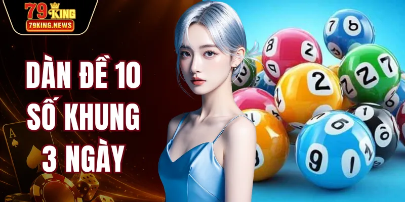 Dàn Đề 10 Số Khung 3 Ngày