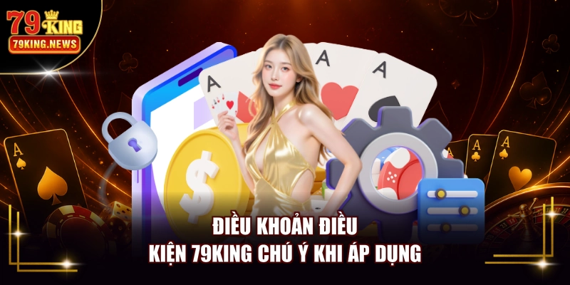 Điều khoản điều kiện 79KING chú ý khi áp dụng