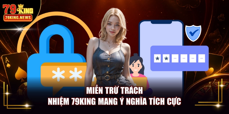 Miễn trừ trách nhiệm 79KING mang ý nghĩa tích cực