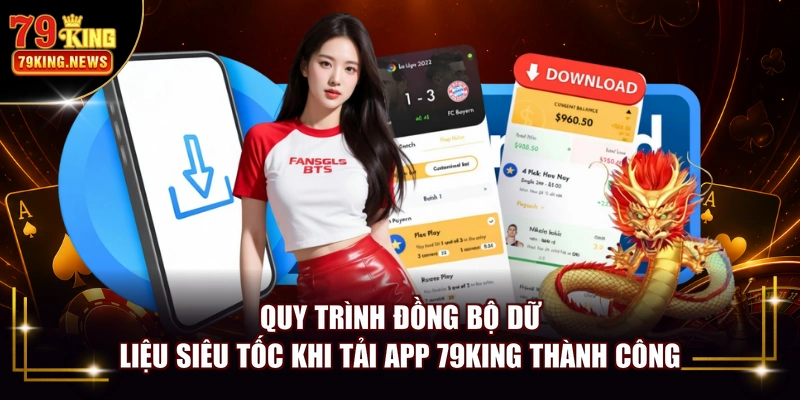 Quy trình đồng bộ dữ liệu siêu tốc khi tải app 79KING thành công